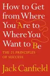 How to Get from Where You Are to Where You Want to Be cover