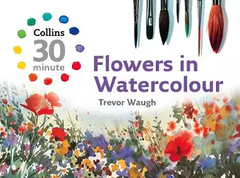 Collins 30 Minute Flowers in Watercolour cover