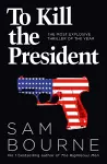 To Kill the President cover