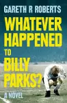 Whatever Happened to Billy Parks cover