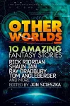 Other Worlds (feat. stories by Rick Riordan, Shaun Tan, Tom Angleberger, Ray Bradbury and more) packaging