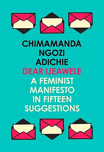 Dear Ijeawele, or a Feminist Manifesto in Fifteen Suggestions cover