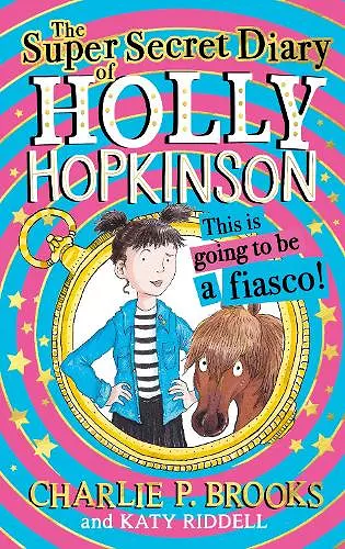 The Super-Secret Diary of Holly Hopkinson: This Is Going To Be a Fiasco cover