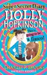 The Super-Secret Diary of Holly Hopkinson: This Is Going To Be a Fiasco cover