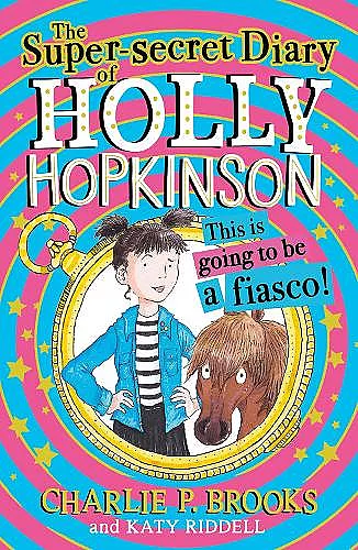 The Super-Secret Diary of Holly Hopkinson: This Is Going To Be a Fiasco cover
