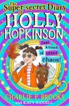 The Super-Secret Diary of Holly Hopkinson: Just a Touch of Utter Chaos cover