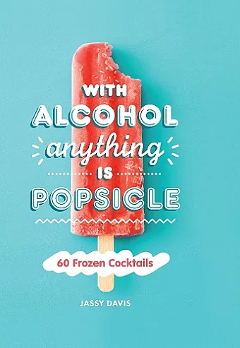 With Alcohol Anything is Popsicle cover