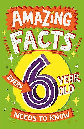 Amazing Facts Every 6 Year Old Needs to Know cover