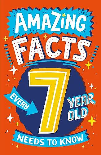 Amazing Facts Every 7 Year Old Needs to Know cover