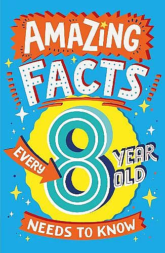 Amazing Facts Every 8 Year Old Needs to Know cover