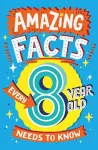 Amazing Facts Every 8 Year Old Needs to Know cover