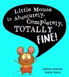 Little Mouse is Absolutely, Completely, Totally Fine! cover