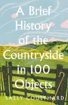 A Brief History of the Countryside in 100 Objects cover