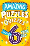 Amazing Puzzles and Quizzes for Every 6 Year Old cover