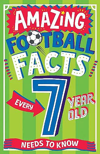 AMAZING FOOTBALL FACTS EVERY 7 YEAR OLD NEEDS TO KNOW cover