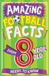 AMAZING FOOTBALL FACTS EVERY 8 YEAR OLD NEEDS TO KNOW cover