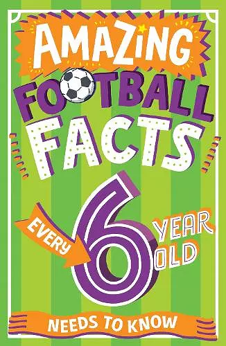 Amazing Football Facts Every 6 Year Old Needs to Know cover