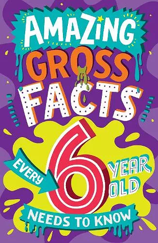 Amazing Gross Facts Every 6 Year Old Needs to Know cover