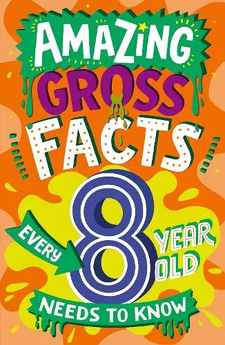 Amazing Gross Facts Every 8 Year Old Needs to Know cover