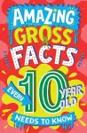 Amazing Gross Facts Every 10 Year Old Needs to Know cover