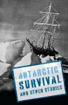 Antarctic Survival and Other Stories cover