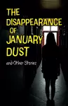 The Disappearance of January Dust and Other Stories cover