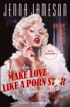 How to Make Love Like a Porn Star cover