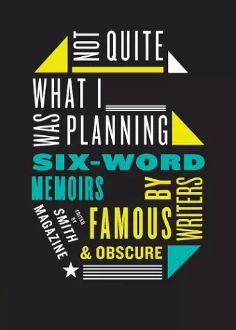 Not Quite What I Was Planning Six-Word Memoirs by Writers Famous and Obs cure cover