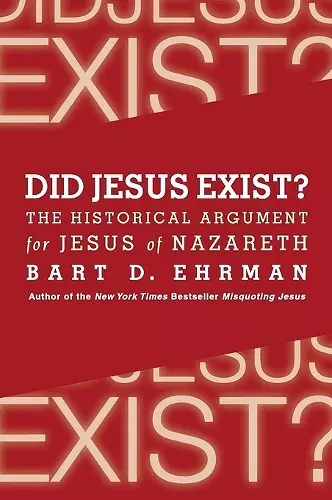 Did Jesus Exist? The Historical Argument for Jesus of Nazareth cover