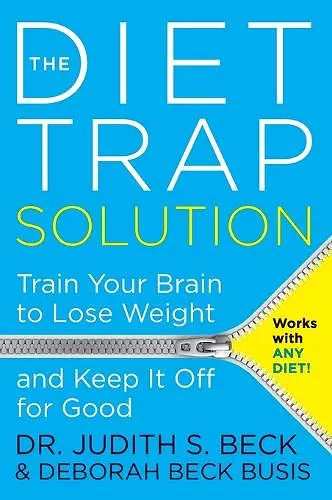 The Diet Trap Solution: Train Your Brain To Lose Weight And Keep It Off For Good cover