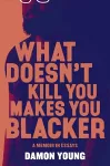 What Doesn't Kill You Makes You Blacker cover