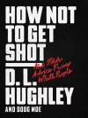 How Not to Get Shot cover