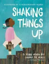 Shaking Things Up: 14 Young Women Who Changed the World cover