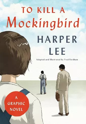 TO KILL A MOCKINGBIRD: A GRAPHIC NOVEL cover