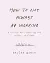 How to Not Always Be Working cover
