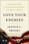 Love Your Enemies: How Decent People Can Save America from Our Culture of Contempt cover