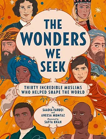 The Wonders We Seek: Thirty Incredible Muslims Who Helped Shape the World cover