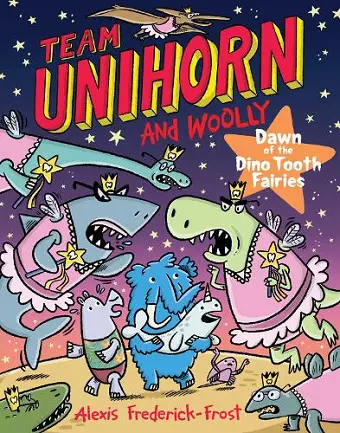 Team Unihorn and Woolly #3: Dawn of the Dino Tooth Fairies cover