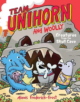 Team Unihorn and Woolly #4: Creatures from the Skull Cave cover
