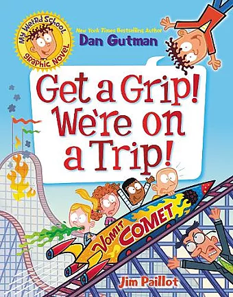 My Weird School Graphic Novel: Get a Grip! We're on a Trip! cover