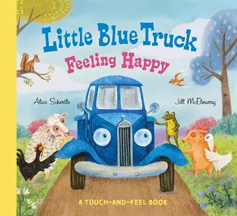 Little Blue Truck Feeling Happy: A Touch-and-Feel Book cover