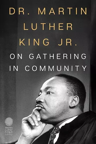 Dr. Martin Luther King Jr. on Gathering in Community cover