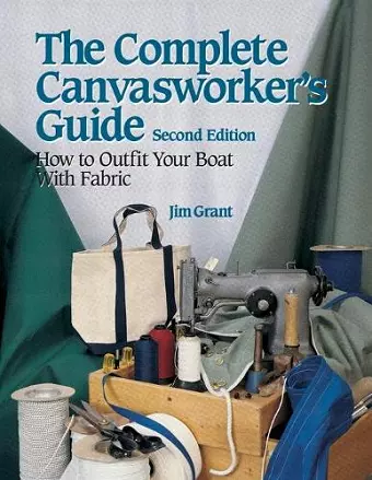 The Complete Canvasworker's Guide: How to Outfit Your Boat Using Natural or Synthetic Cloth cover