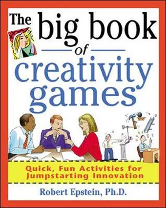 The Big Book of Creativity Games: Quick, Fun Acitivities for Jumpstarting Innovation cover