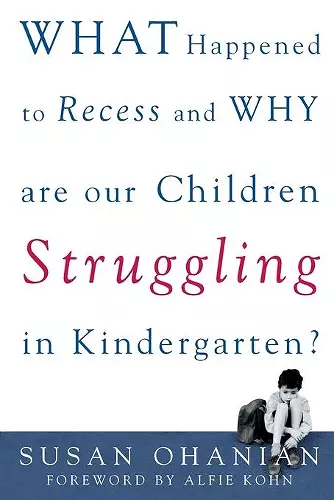 What Happened to Recess and Why Are Our Children Struggling in Kindergarten? cover