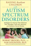 Raising Resilient Children with Autism Spectrum Disorders: Strategies for Maximizing Their Strengths, Coping with Adversity, and Developing a Social Mindset cover