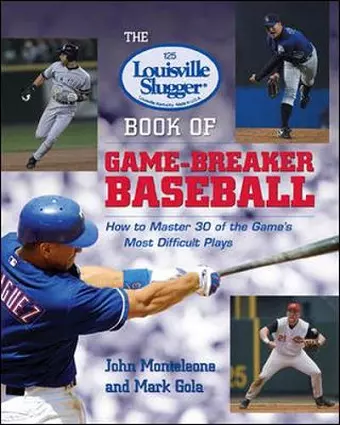 The Louisville Slugger® Book of Game-Breaker Baseball: How to Master 30 of the Game's Most Difficult Plays cover