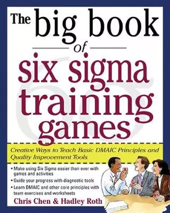 The Big Book of Six Sigma Training Games: Proven Ways to Teach Basic DMAIC Principles and Quality Improvement Tools cover