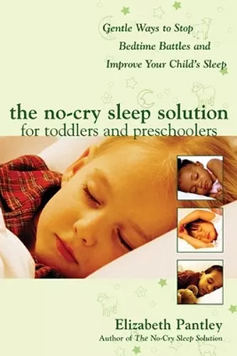 The No-Cry Sleep Solution for Toddlers and Preschoolers: Gentle Ways to Stop Bedtime Battles and Improve Your Child’s Sleep cover