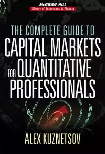 The Complete Guide to Capital Markets for Quantitative Professionals cover